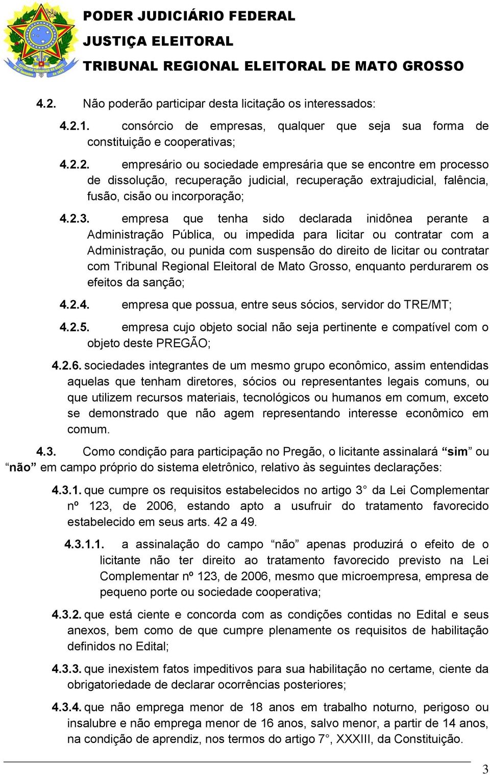 2. empresário ou sociedade empresária que se encontre em processo de dissolução, recuperação judicial, recuperação extrajudicial, falência, fusão, cisão ou incorporação; 4.2.3.