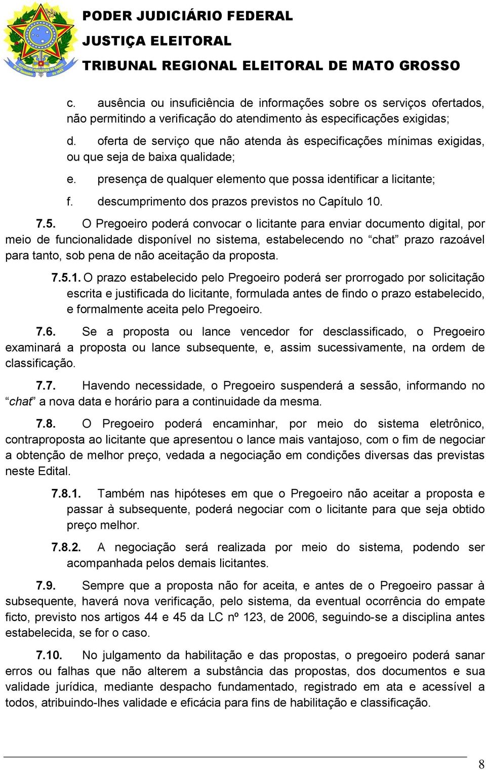 oferta de serviço que não atenda às especificações mínimas exigidas, ou que seja de baixa qualidade; e. presença de qualquer elemento que possa identificar a licitante; f.