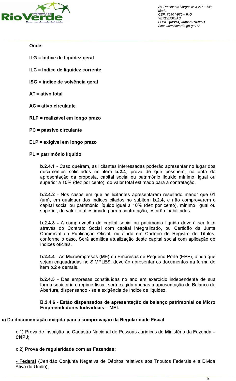 4.1 - Caso queiram, as licitantes interessadas poderão apresentar no lugar dos documentos solicitados no item b.2.