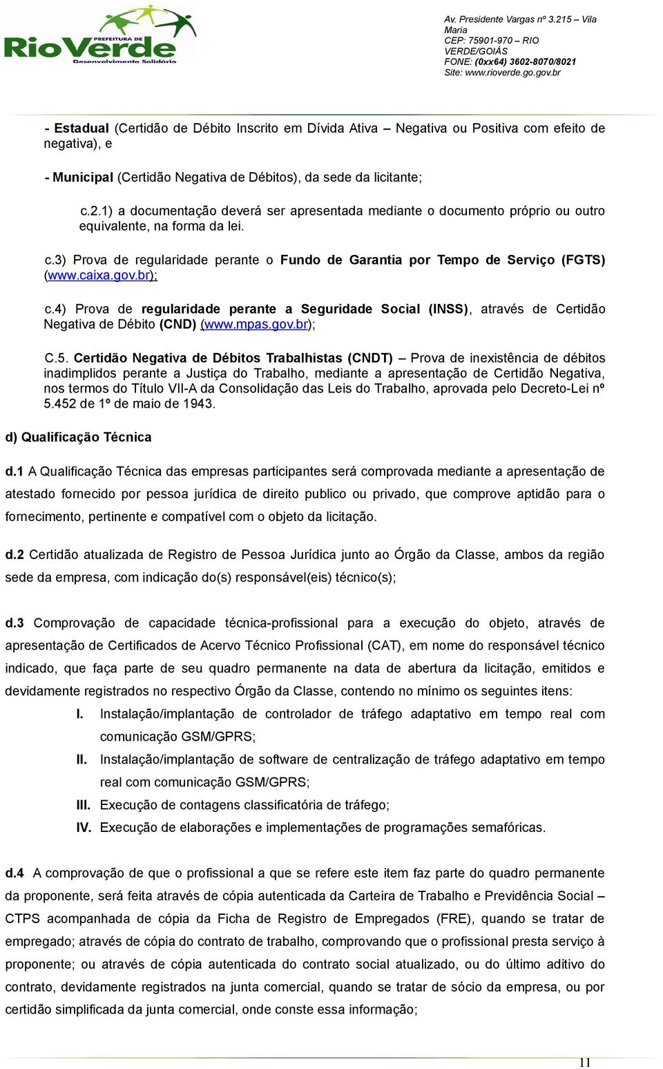 caixa.gov.br); c.4) Prova de regularidade perante a Seguridade Social (INSS), através de Certidão Negativa de Débito (CND) (www.mpas.gov.br); C.5.