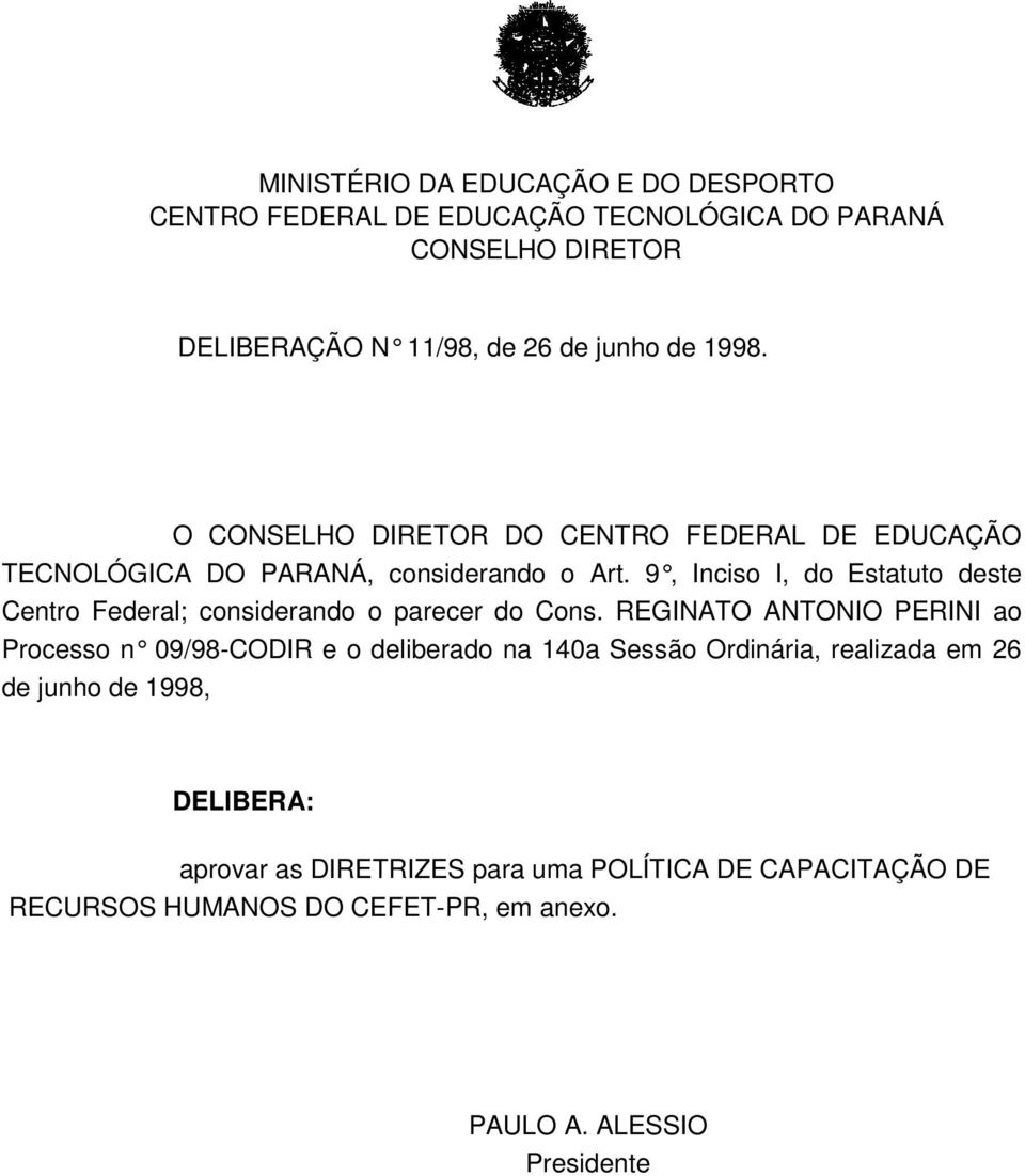 9, Inciso I, do Estatuto deste Centro Federal; considerando o parecer do Cons.