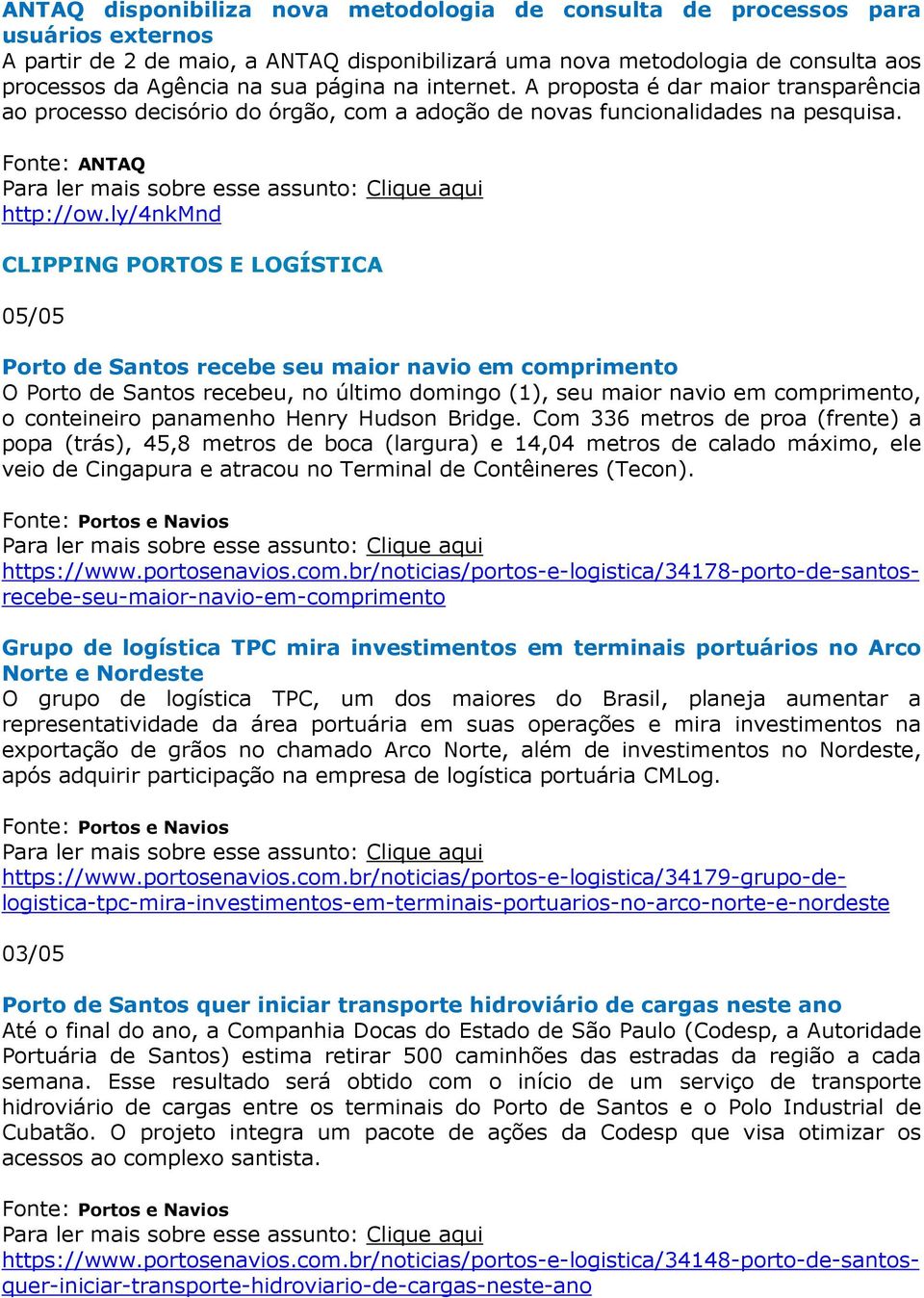 ly/4nkmnd CLIPPING PORTOS E LOGÍSTICA 05/05 Porto de Santos recebe seu maior navio em comprimento O Porto de Santos recebeu, no último domingo (1), seu maior navio em comprimento, o conteineiro