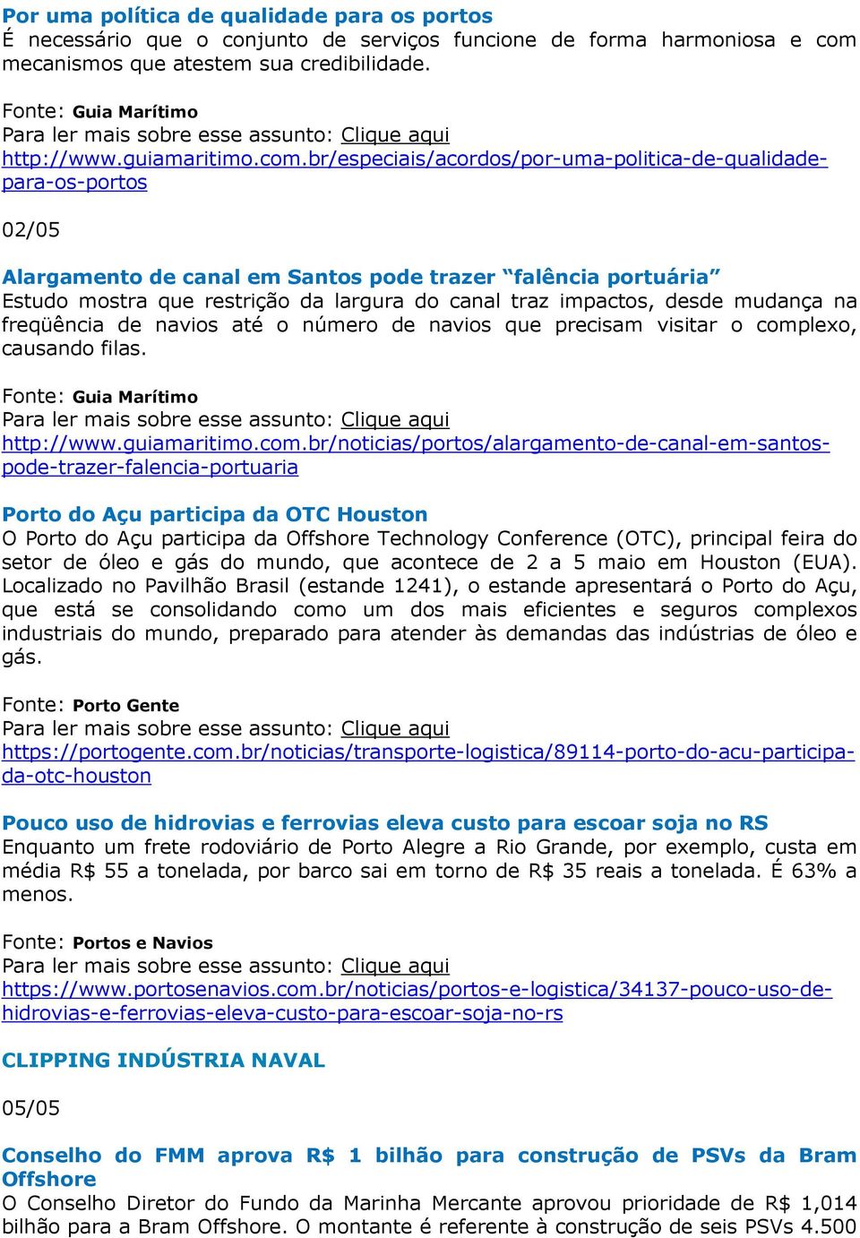 br/especiais/acordos/por-uma-politica-de-qualidadepara-os-portos 02/05 Alargamento de canal em Santos pode trazer falência portuária Estudo mostra que restrição da largura do canal traz impactos,