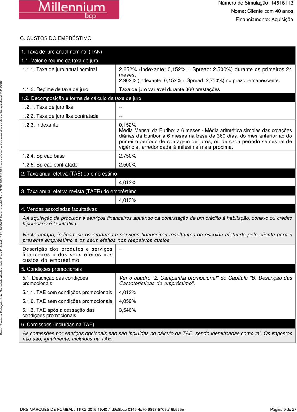 0 prestações 1.2. Decomposição e forma de cálculo da taxa de juro 1.2.1. Taxa de juro fixa -- 1.2.2. Taxa de juro fixa contratada -- 1.2.3.