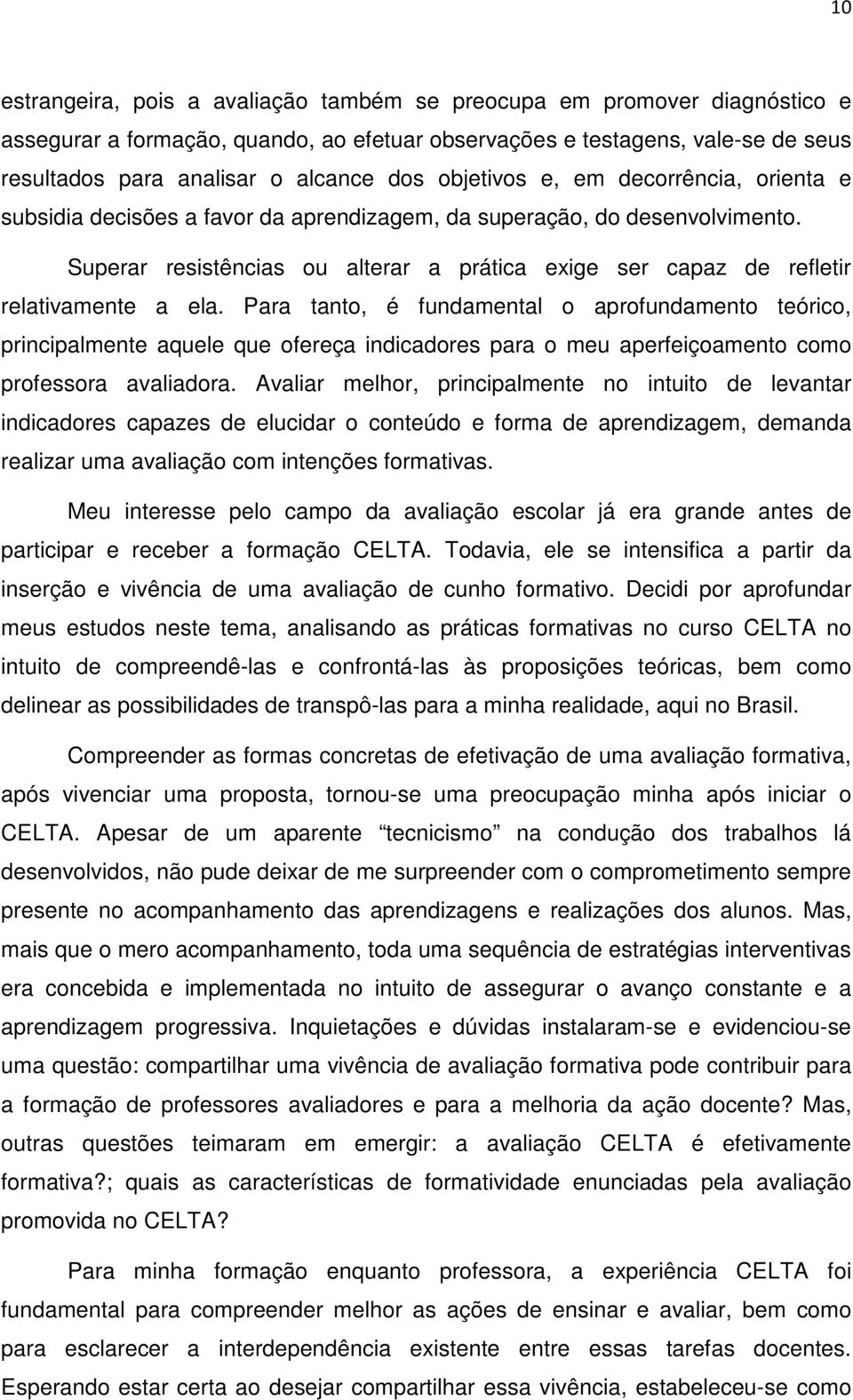 Superar resistências ou alterar a prática exige ser capaz de refletir relativamente a ela.