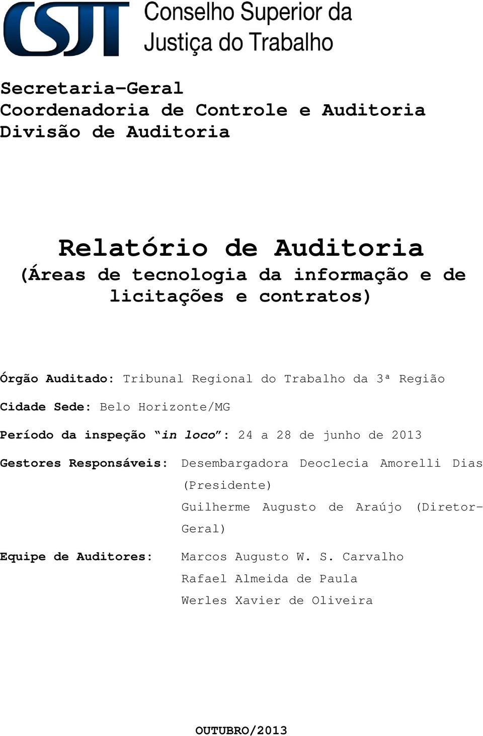 28 de junho de 2013 Gestores Responsáveis: Desembargadora Deoclecia Amorelli Dias (Presidente) Guilherme Augusto de Araújo