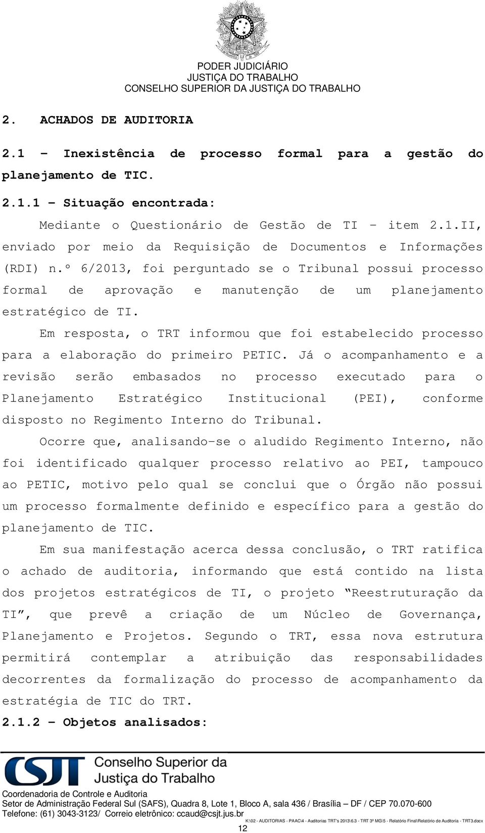 Em resposta, o TRT informou que foi estabelecido processo para a elaboração do primeiro PETIC.