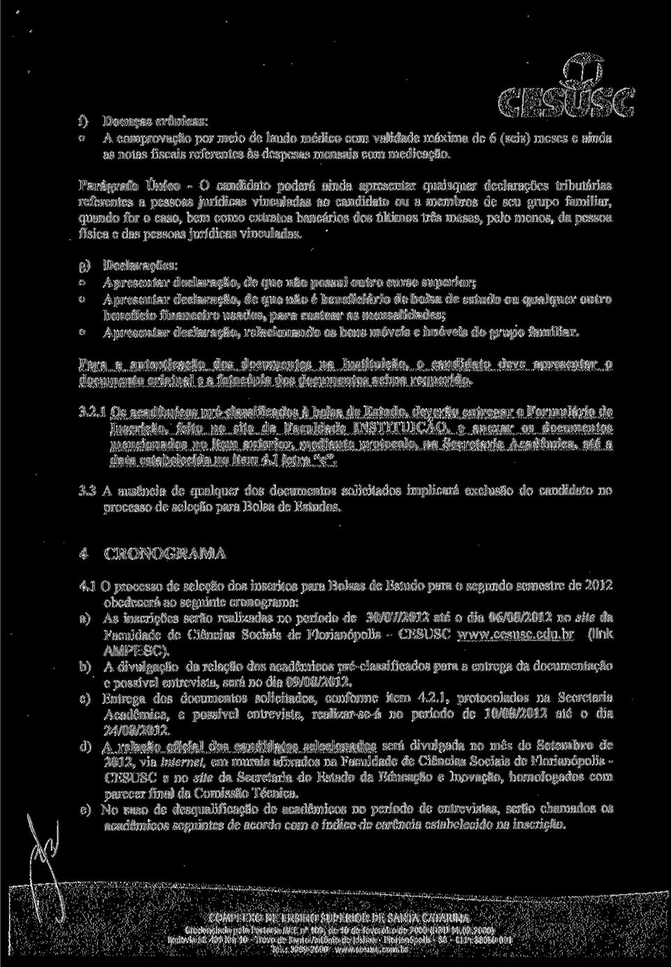 bem como extratos bancários dos últimos três meses, pelo menos, da pessoa física e das pessoas jurídicas vinculadas.