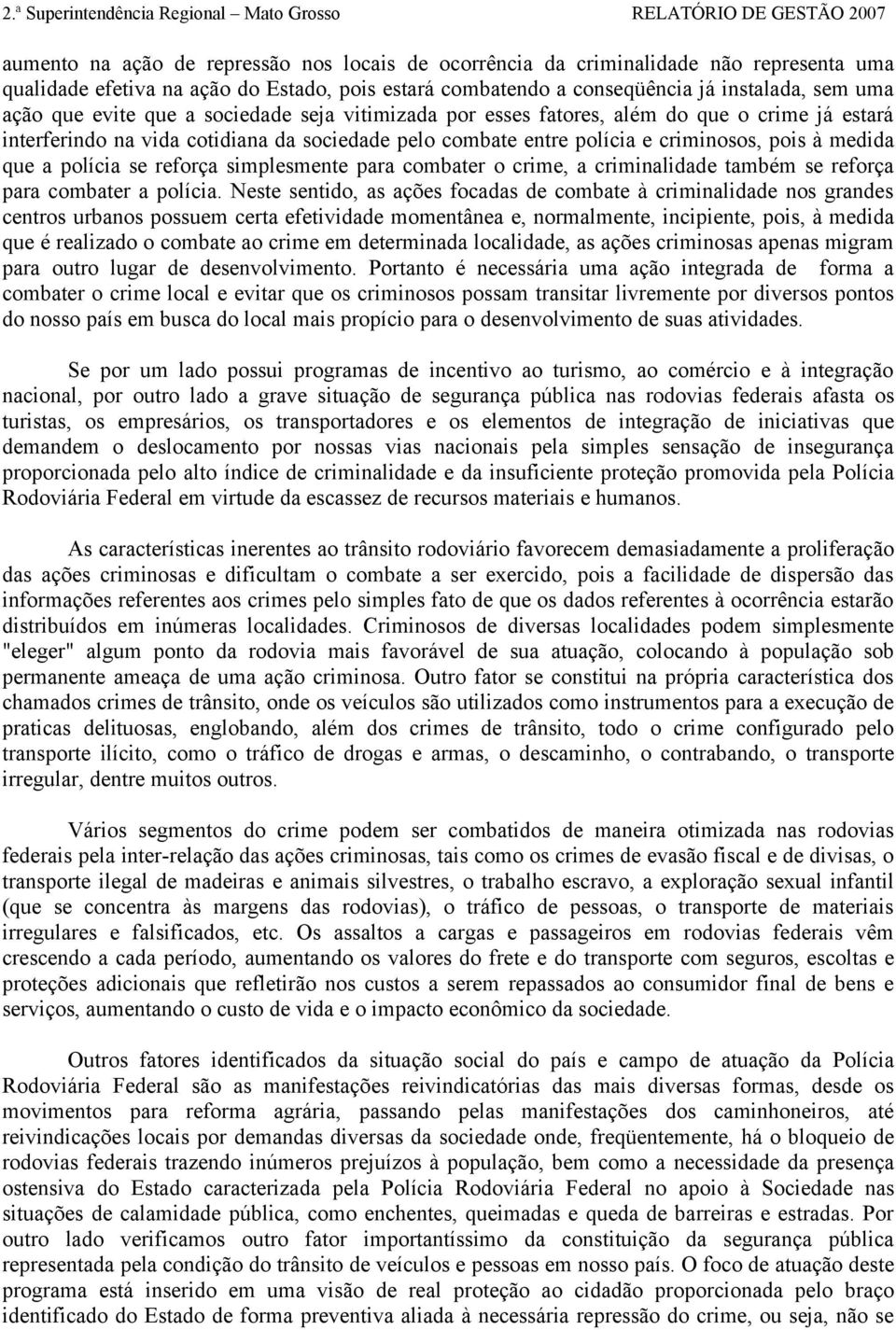 se reforça simplesmente para combater o crime, a criminalidade também se reforça para combater a polícia.