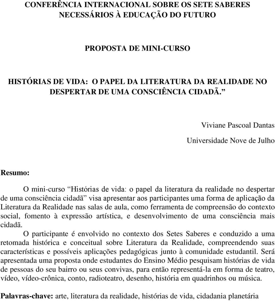 uma forma de aplicação da Literatura da Realidade nas salas de aula, como ferramenta de compreensão do contexto social, fomento à expressão artística, e desenvolvimento de uma consciência mais cidadã.