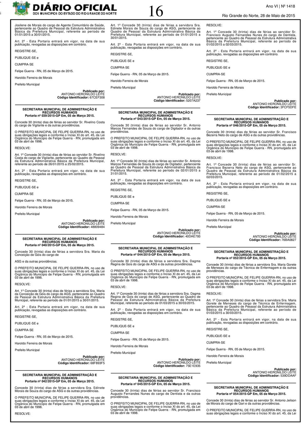 Haroldo Ferreira de Morais Prefeito Municipal ANTONIO HERONILDO LEITE Código Identificador: 67CEF38 SECRETARIA MUNICIPAL DE ADMINISTRAÇÃO E RECURSOS HUMANOS Portaria nº 39/215-GP Em, 5 de Março 215.