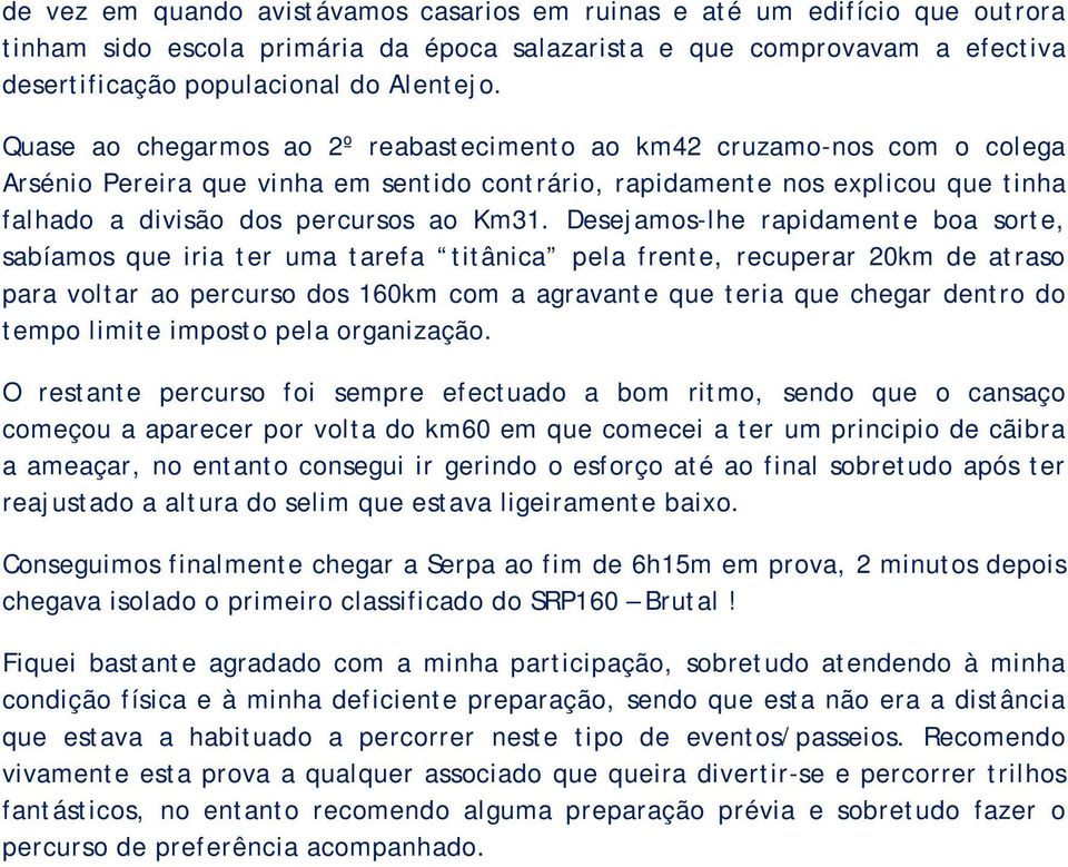 Desejamos-lhe rapidamente boa sorte, sabíamos que iria ter uma tarefa titânica pela frente, recuperar 20km de atraso para voltar ao percurso dos 160km com a agravante que teria que chegar dentro do