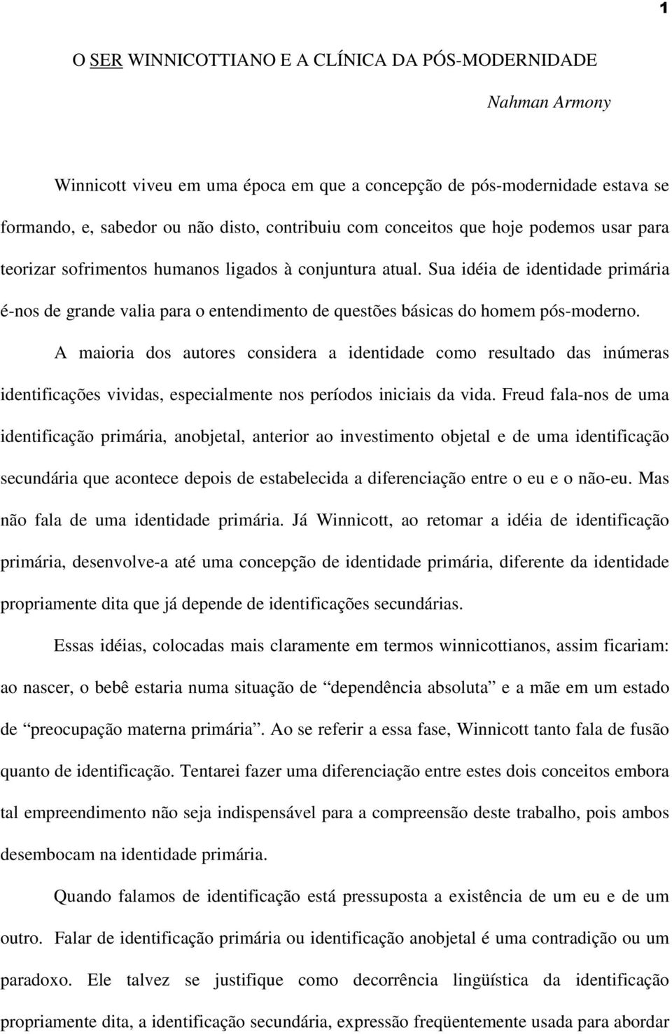 Sua idéia de identidade primária é-nos de grande valia para o entendimento de questões básicas do homem pós-moderno.