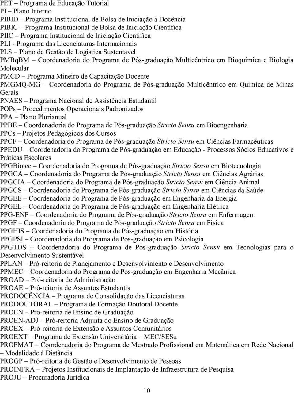 Bioquímica e Biologia Molecular PMCD Programa Mineiro de Capacitação Docente PMGMQ MG Coordenadoria do Programa de Pós graduação Multicêntrico em Química de Minas Gerais PNAES Programa Nacional de