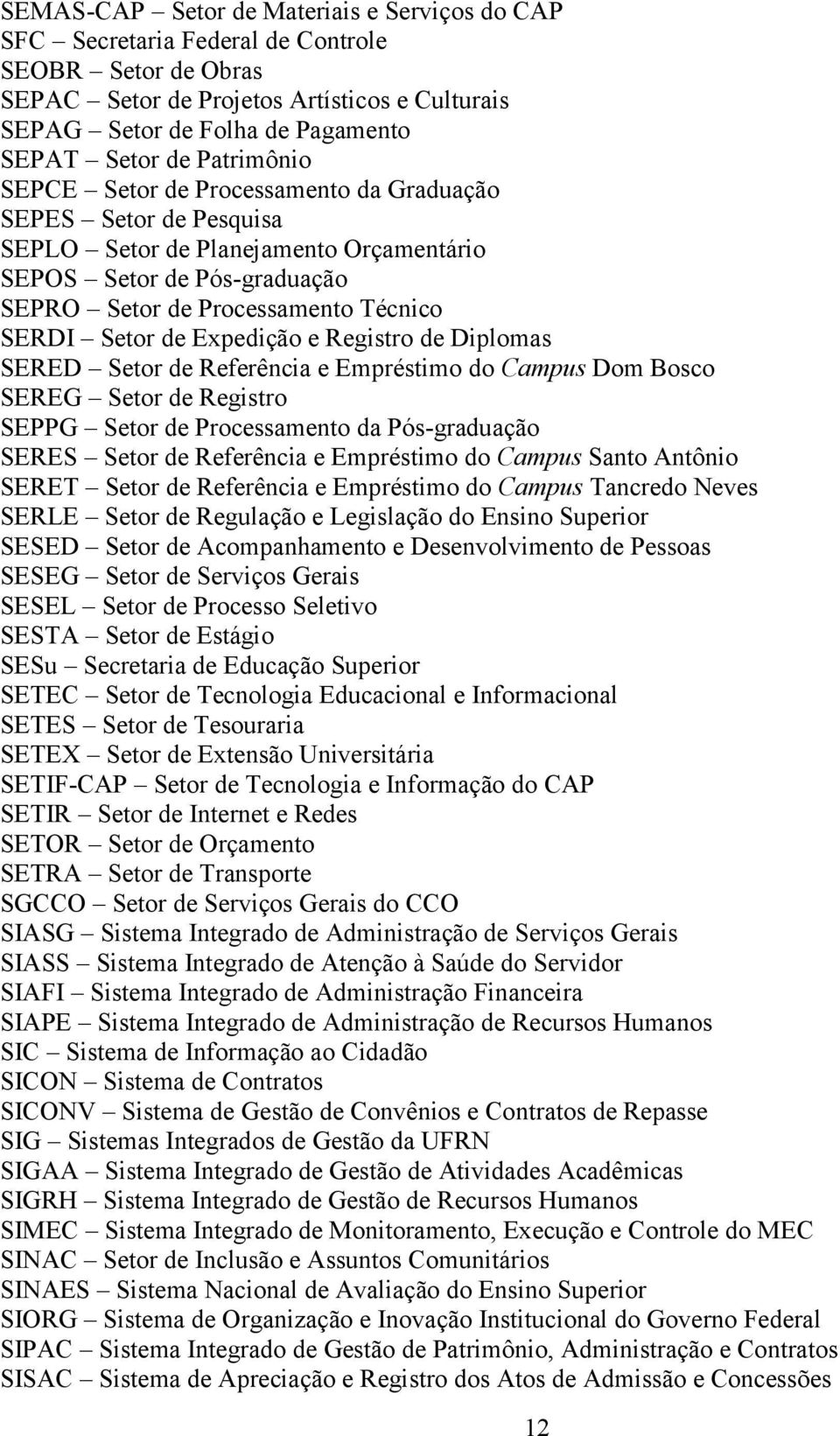 Expedição e Registro de Diplomas SERED Setor de Referência e Empréstimo do Campus Dom Bosco SEREG Setor de Registro SEPPG Setor de Processamento da Pós graduação SERES Setor de Referência e