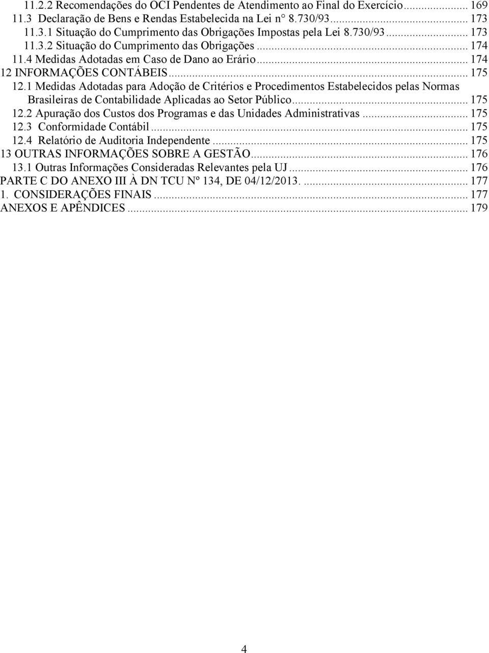 1 Medidas Adotadas para Adoção de Critérios e Procedimentos Estabelecidos pelas Normas Brasileiras de Contabilidade Aplicadas ao Setor Público... 175 12.