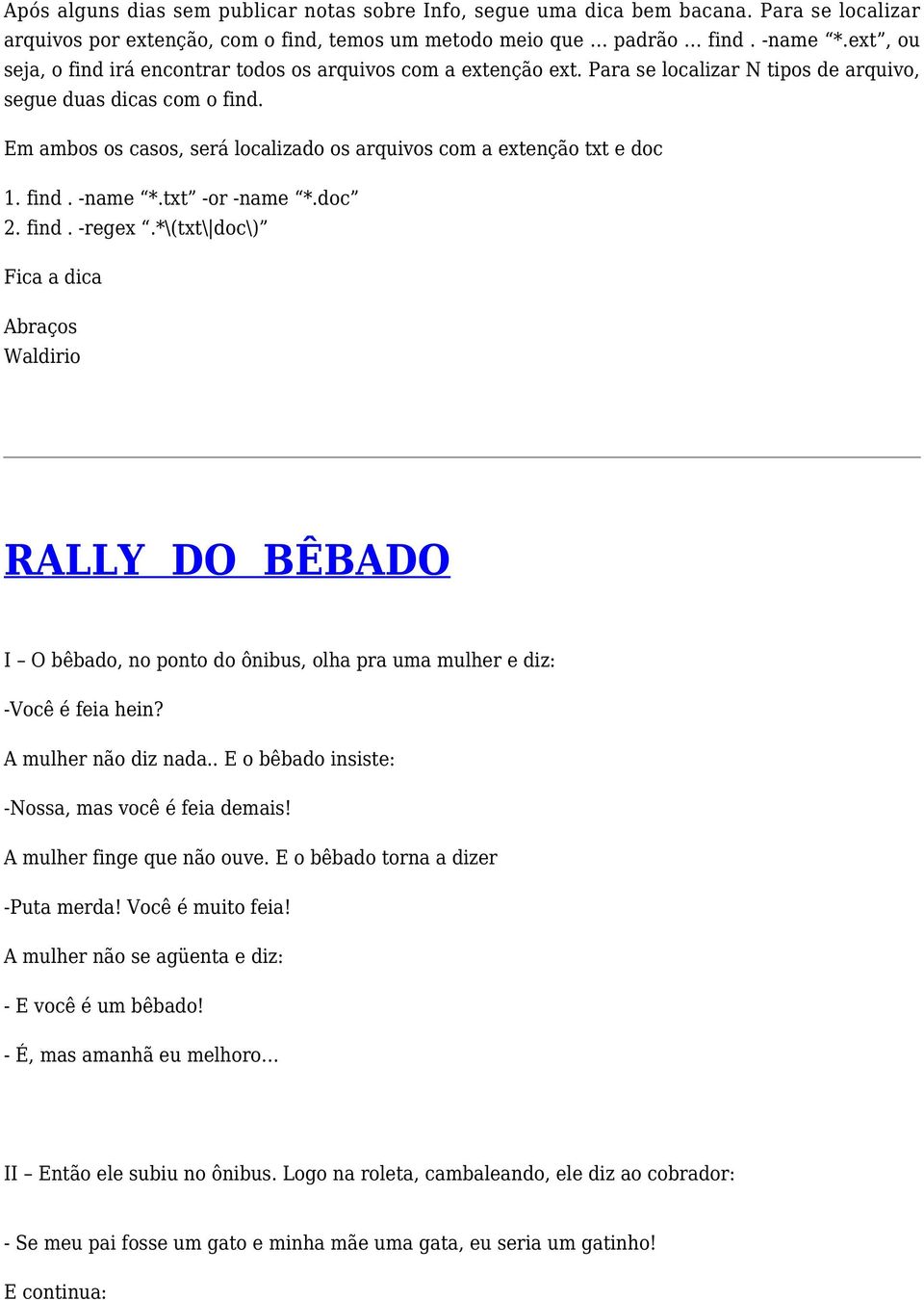 Em ambos os casos, será localizado os arquivos com a extenção txt e doc 1. find. -name *.txt -or -name *.doc 2. find. -regex.