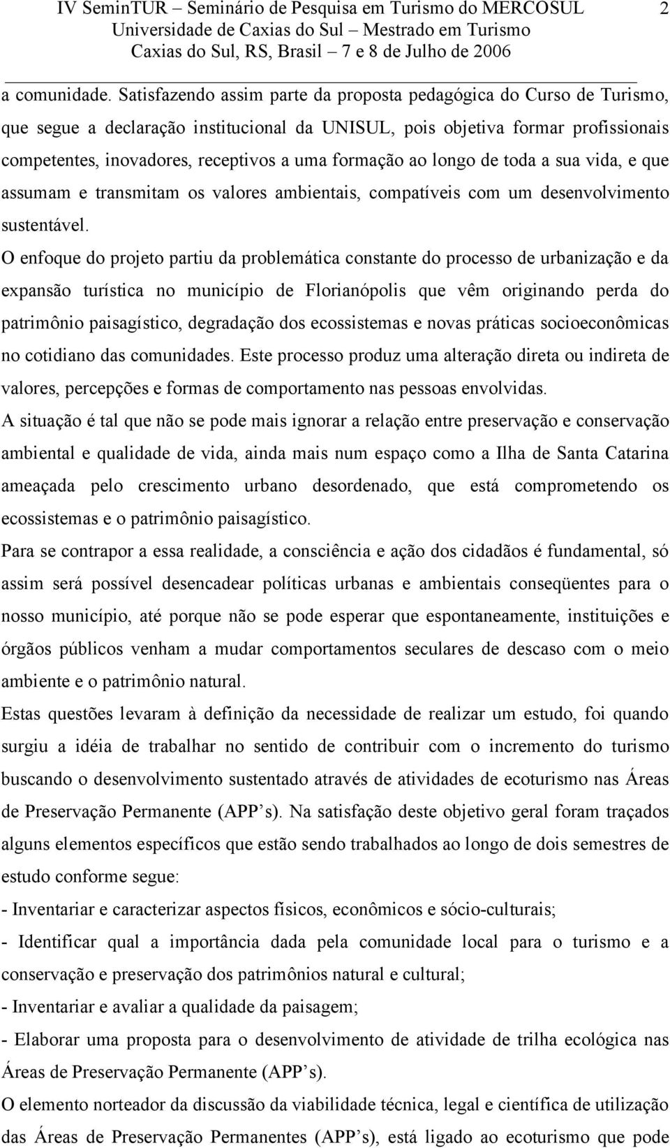 formação ao longo de toda a sua vida, e que assumam e transmitam os valores ambientais, compatíveis com um desenvolvimento sustentável.