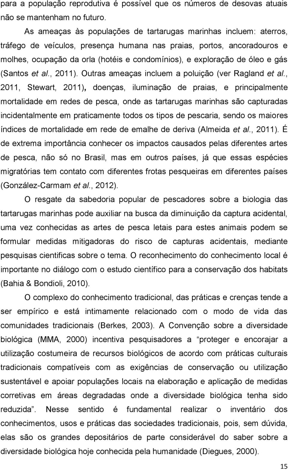 de óleo e gás (Santos et al., 2011). Outras ameaças incluem a poluição (ver Ragland et al.