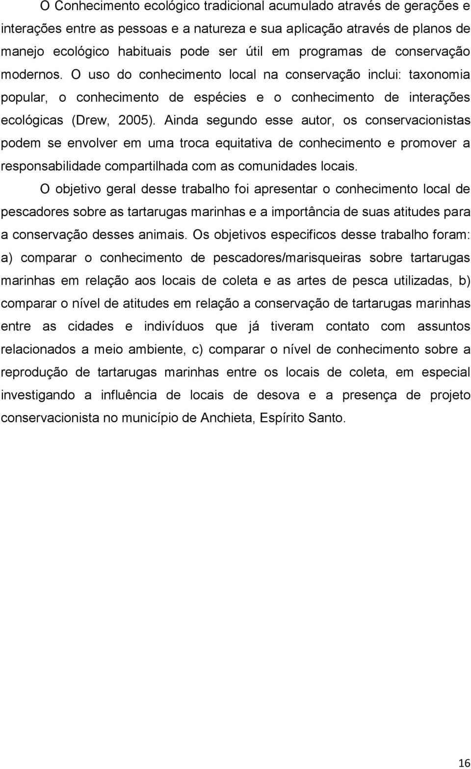 Ainda segundo esse autor, os conservacionistas podem se envolver em uma troca equitativa de conhecimento e promover a responsabilidade compartilhada com as comunidades locais.