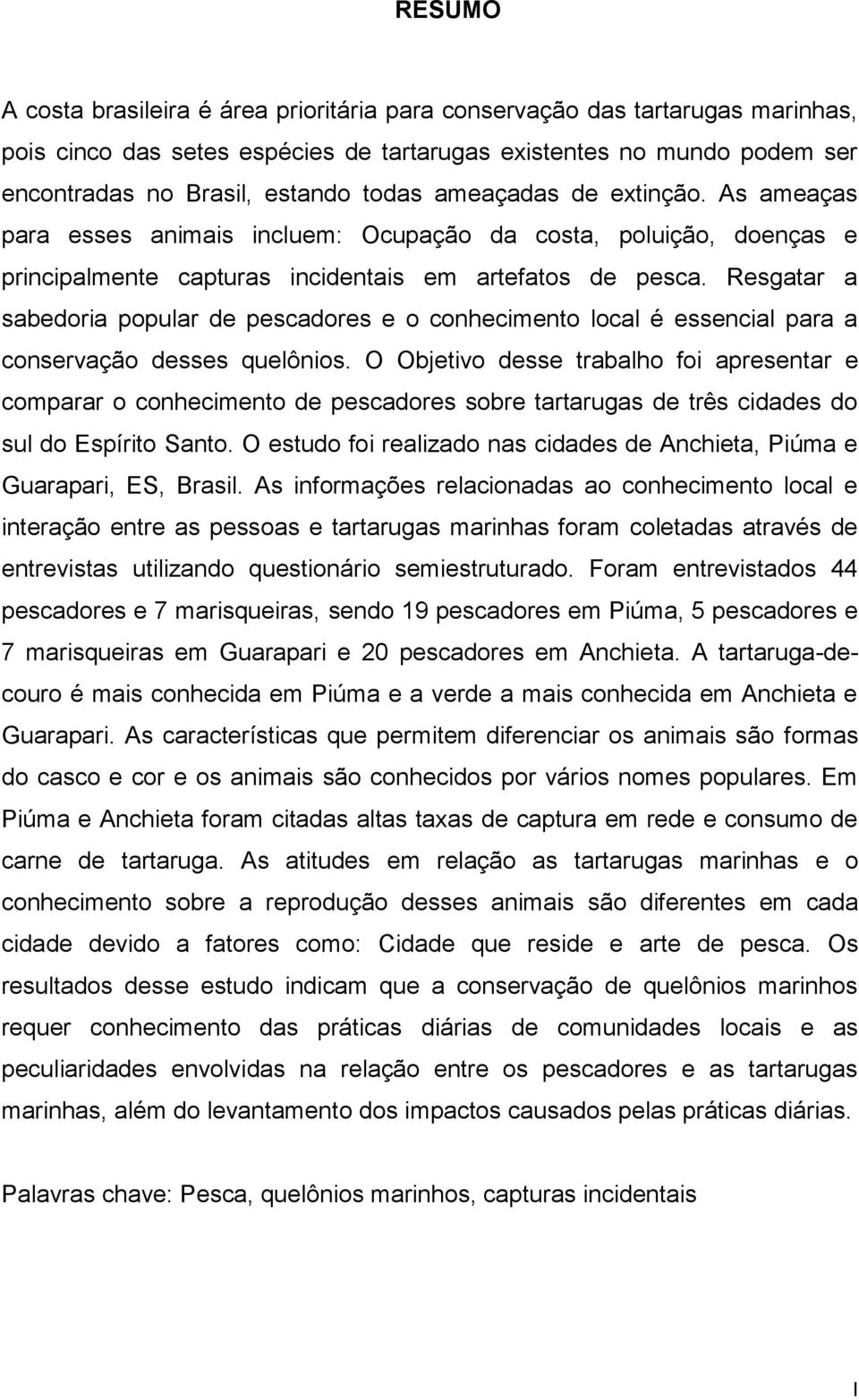 Resgatar a sabedoria popular de pescadores e o conhecimento local é essencial para a conservação desses quelônios.