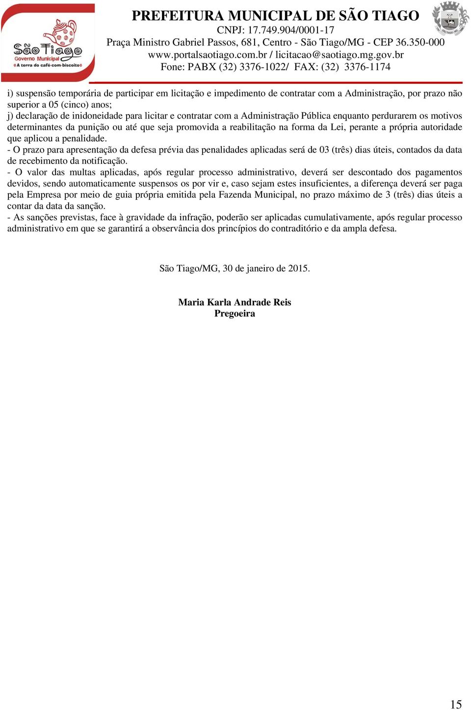 - O prazo para apresentação da defesa prévia das penalidades aplicadas será de 03 (três) dias úteis, contados da data de recebimento da notificação.