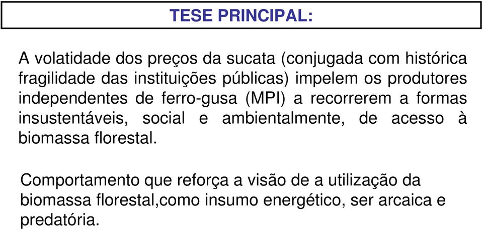 formas insustentáveis, social e ambientalmente, de acesso à biomassa florestal.