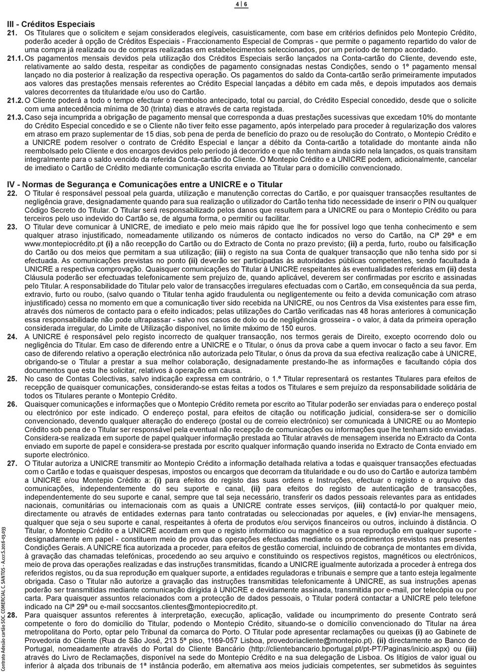 Especial de Compras - que permite o pagamento repartido do valor de uma compra já realizada ou de compras realizadas em estabelecimentos seleccionados, por um período de tempo acordado. 21.