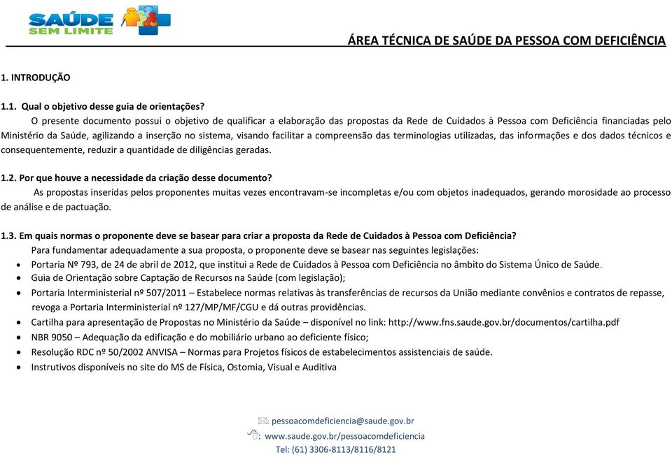 visando facilitar a compreensão das terminologias utilizadas, das informações e dos dados técnicos e consequentemente, reduzir a quantidade de diligências geradas. 1.2.