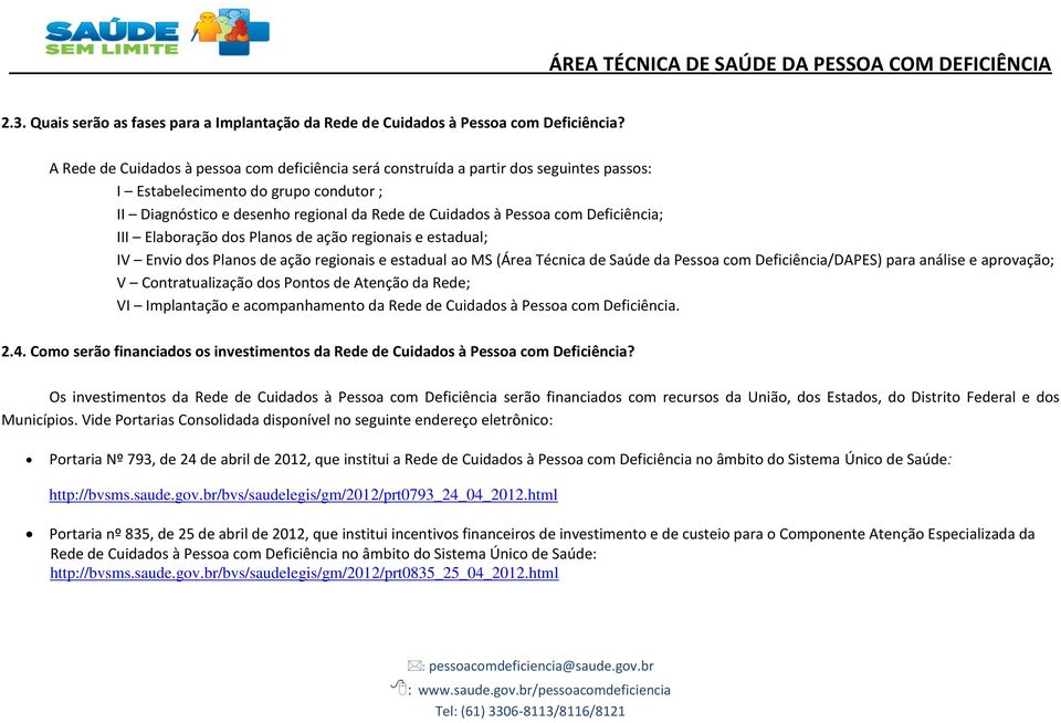 Deficiência; III Elaboração dos Planos de ação regionais e estadual; IV Envio dos Planos de ação regionais e estadual ao MS (Área Técnica de Saúde da Pessoa com Deficiência/DAPES) para análise e