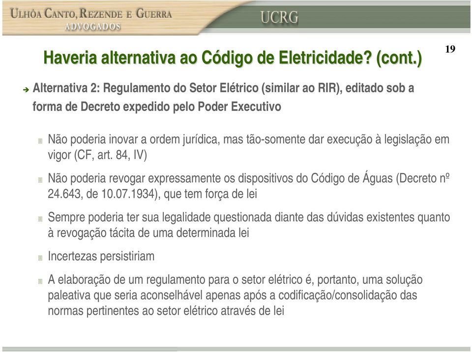 execução à legislação em vigor (CF, art. 84, IV) Não poderia revogar expressamente os dispositivos do Código de Águas (Decreto nº 24.643, de 10.07.