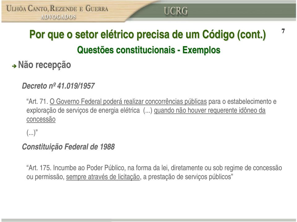 O Governo Federal poderá realizar concorrências públicas para o estabelecimento e exploração de serviços de energia elétrica (.