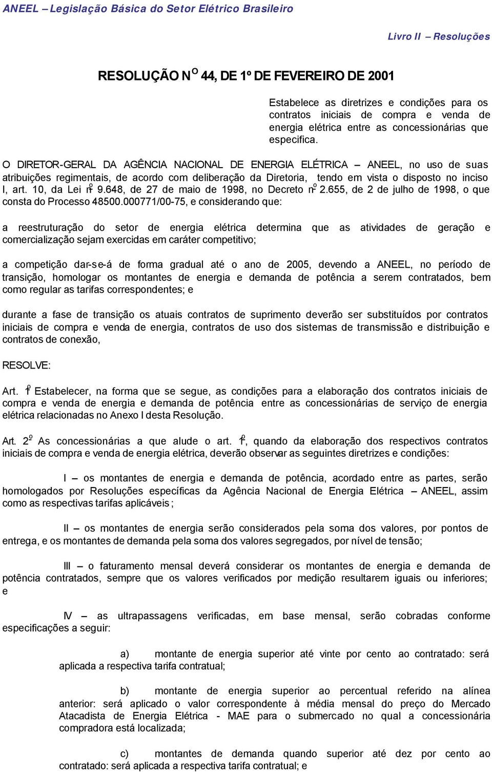 10, da Lei n o 9.648, de 27 de maio de 1998, no Decreto n o 2.655, de 2 de julho de 1998, o que consta do Processo 48500.