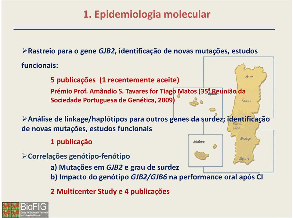 Tavares for Tiago Matos (35 ª Reunião da Sociedade Portuguesa de Genética, 2009) Análise de linkage/haplótipos para outros genes da