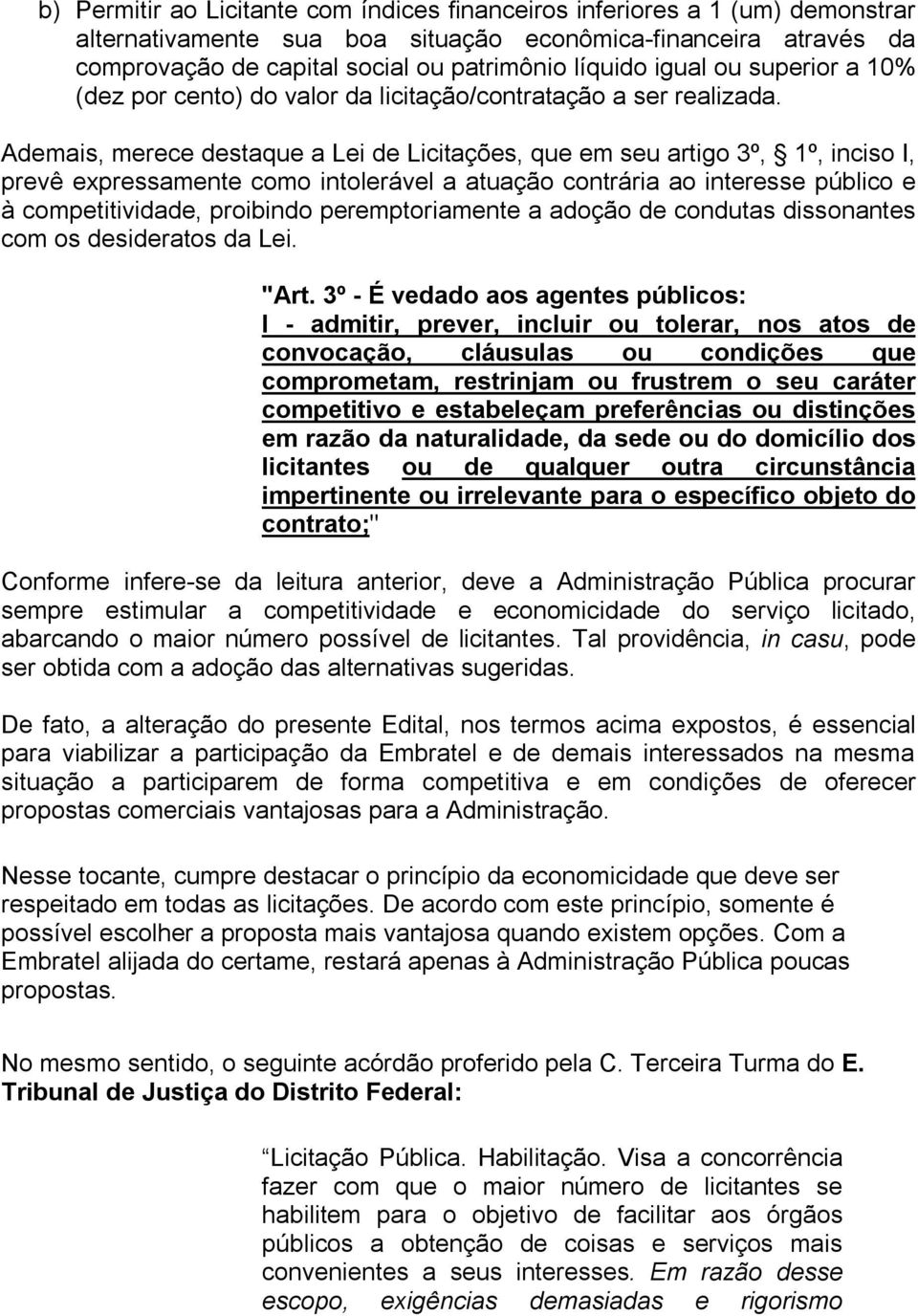 Ademais, merece destaque a Lei de Licitações, que em seu artigo 3º, 1º, inciso I, prevê expressamente como intolerável a atuação contrária ao interesse público e à competitividade, proibindo