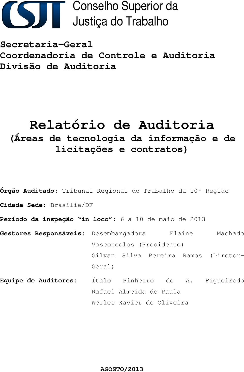 maio de 2013 Gestores Responsáveis: Desembargadora Elaine Machado Vasconcelos (Presidente) Gilvan Silva Pereira Ramos