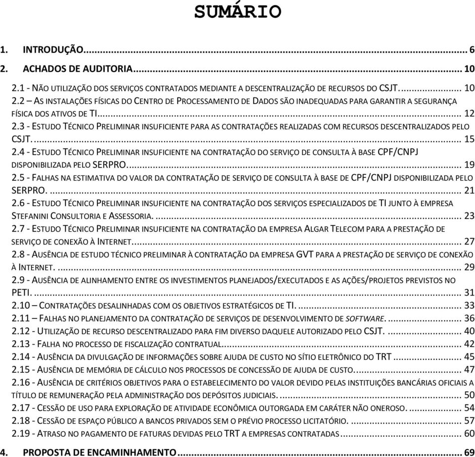 4 - ESTUDO TÉCNICO PRELIMINAR INSUFICIENTE NA CONTRATAÇÃO DO SERVIÇO DE CONSULTA À BASE CPF/CNPJ DISPONIBILIZADA PELO SERPRO.... 19 2.