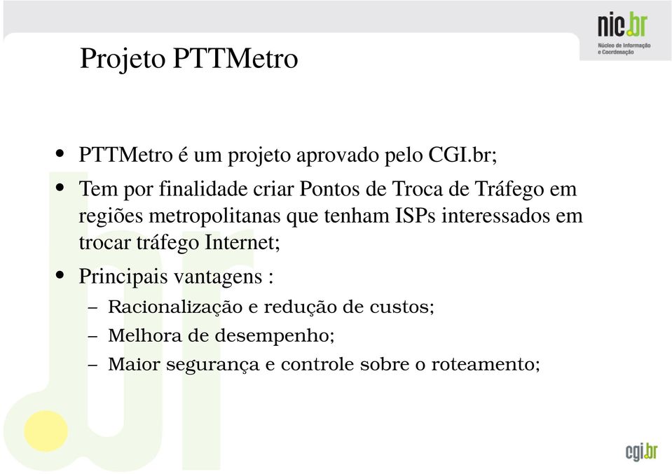 metropolitanas que tenham ISPs interessados em trocar tráfego Internet;