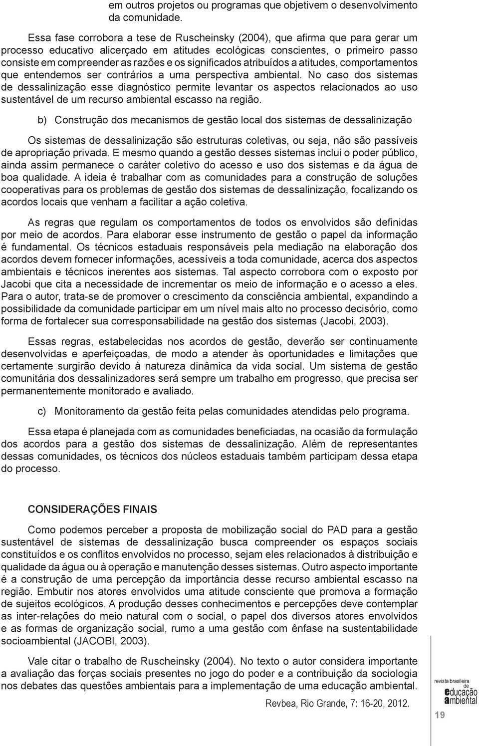 significados atribuídos a atitus, comportamentos que entenmos ser contrários a uma perspectiva.