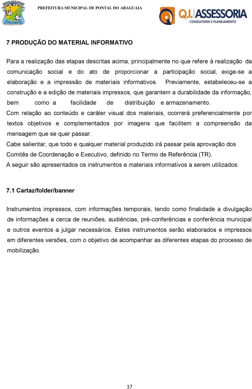 Previamente, estabeleceu-se a construção e a edição de materiais impressos, que garantem a durabilidade da informação, bem como a facilidade de distribuição e armazenamento.