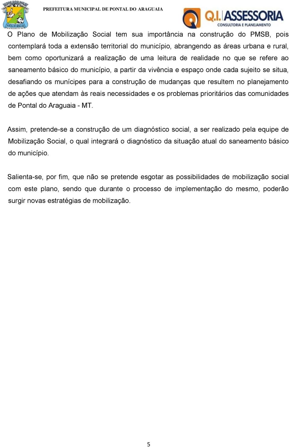 mudanças que resultem no planejamento de ações que atendam às reais necessidades e os problemas prioritários das comunidades de Pontal do Araguaia - MT.