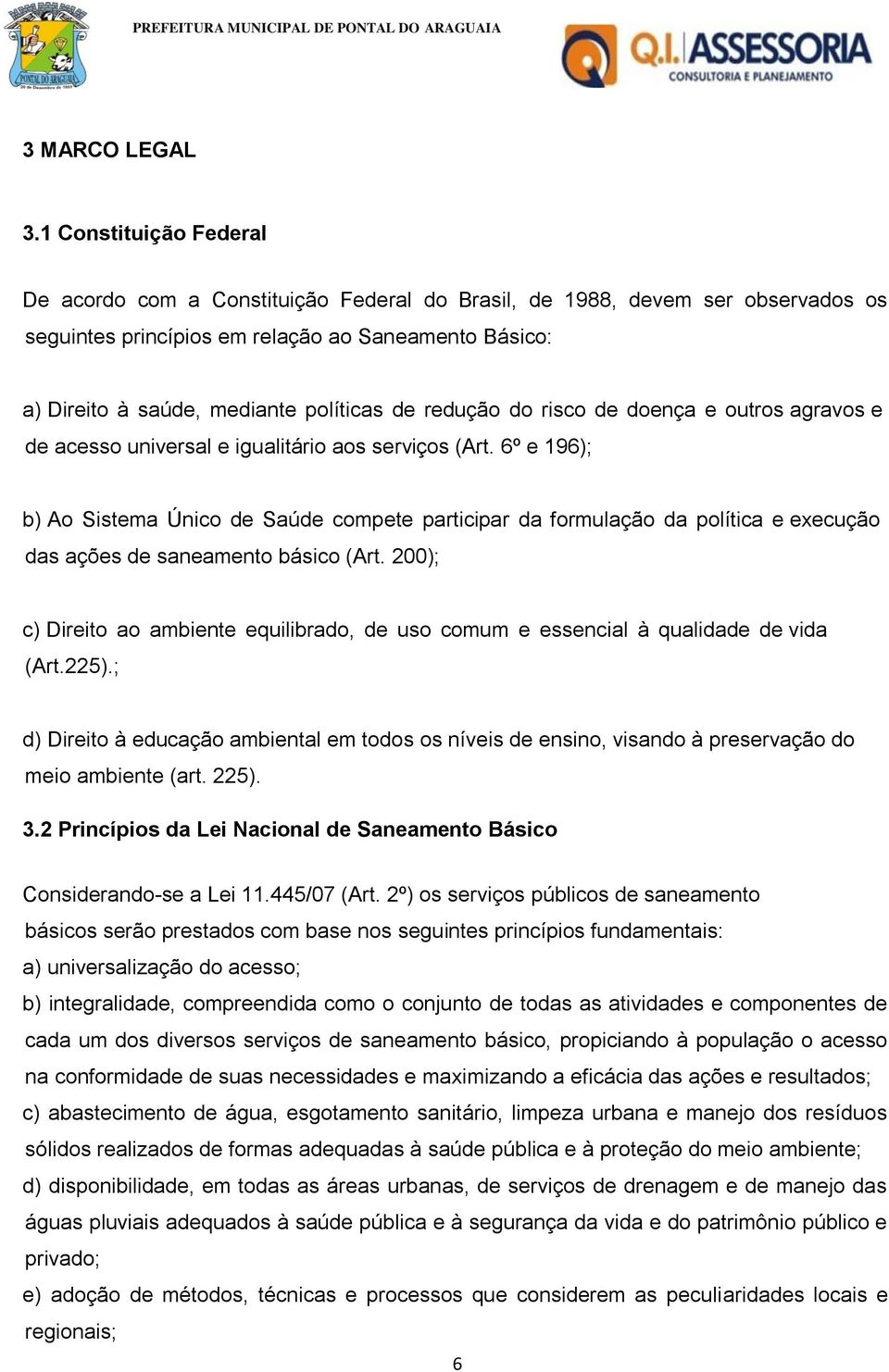 redução do risco de doença e outros agravos e de acesso universal e igualitário aos serviços (Art.