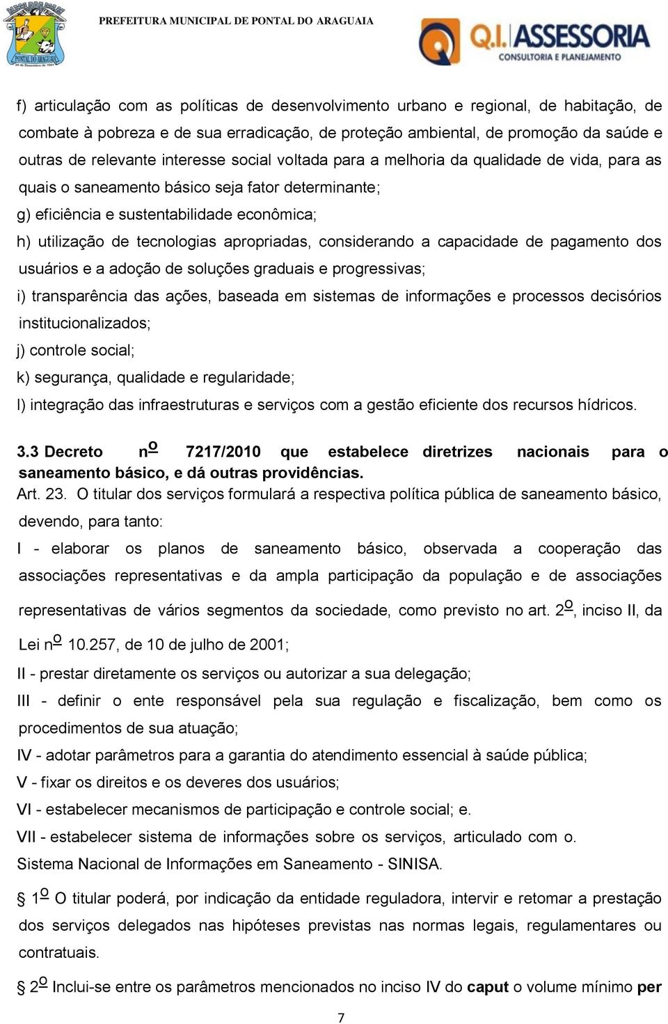 apropriadas, considerando a capacidade de pagamento dos usuários e a adoção de soluções graduais e progressivas; i) transparência das ações, baseada em sistemas de informações e processos decisórios