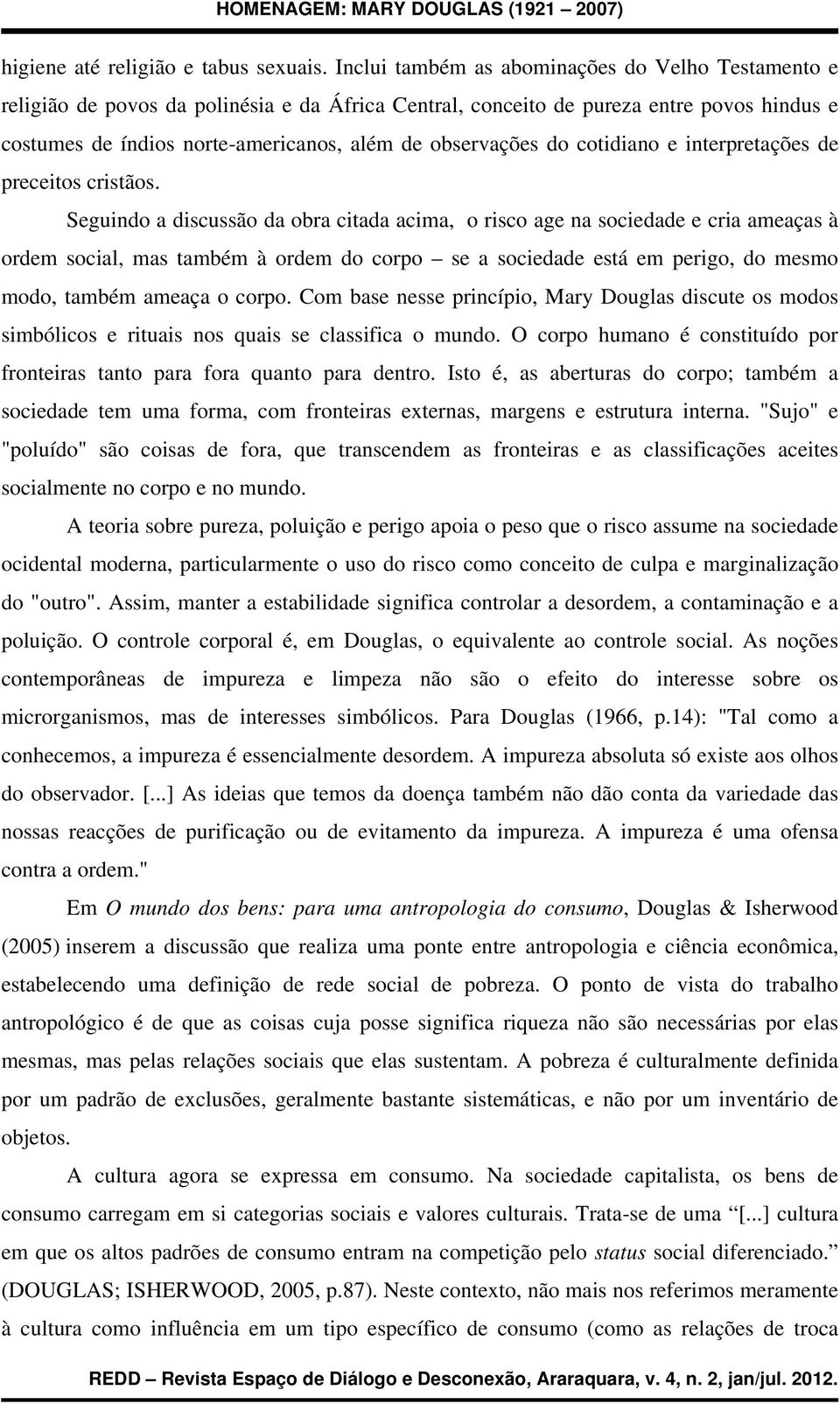 do cotidiano e interpretações de preceitos cristãos.