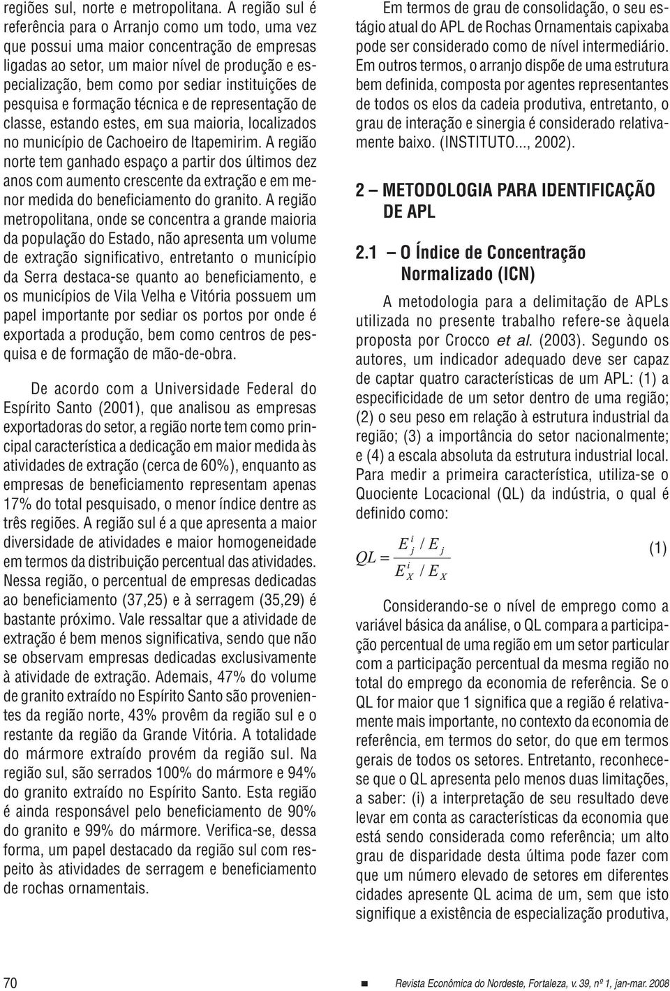 instituições de pesquisa e formação técnica e de representação de classe, estando estes, em sua maioria, localizados no município de Cachoeiro de Itapemirim.