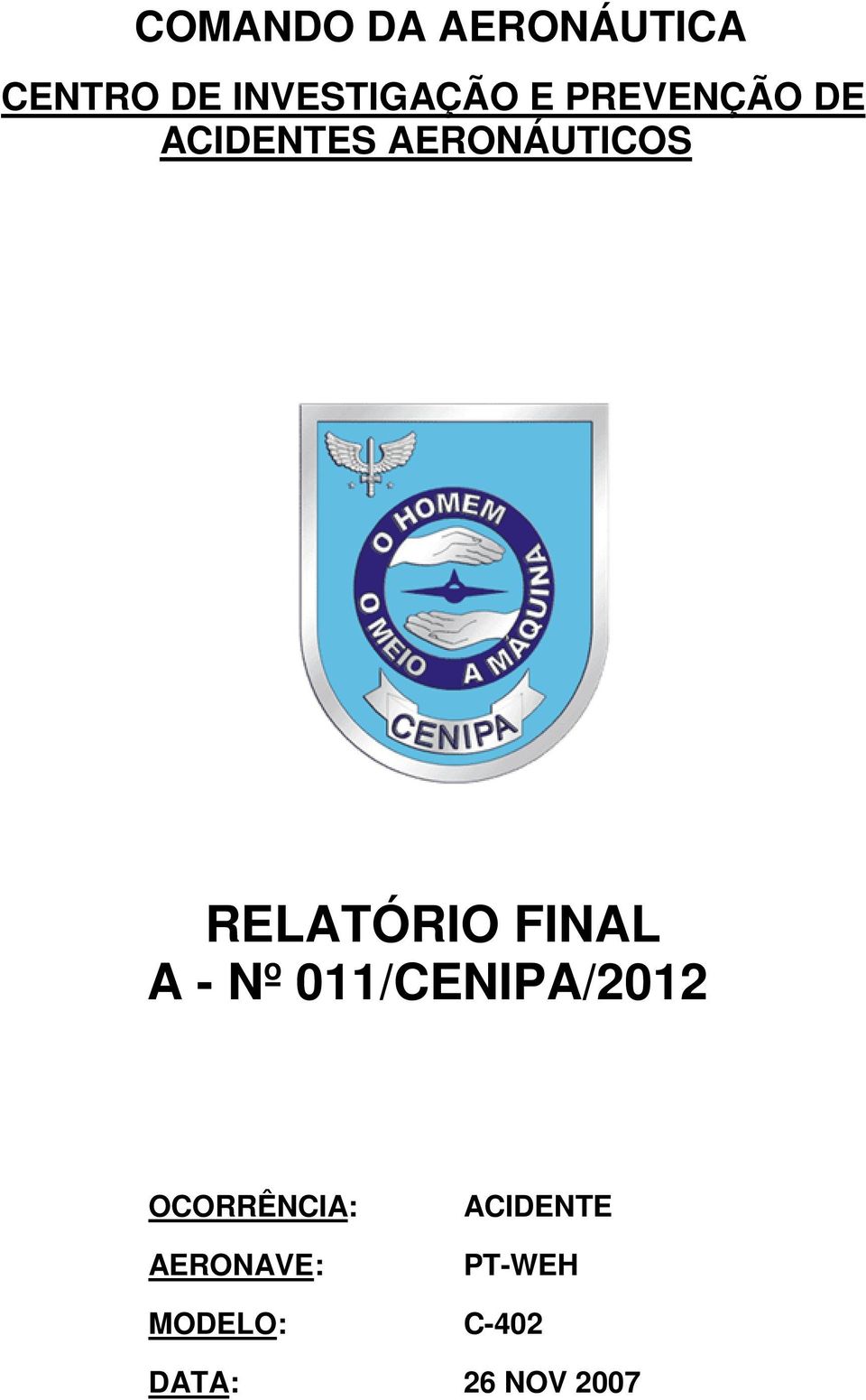 FINAL A - Nº 011/CENIPA/2012 OCORRÊNCIA: