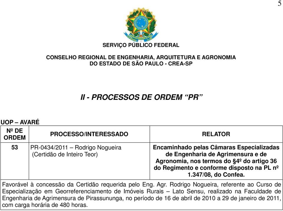 Favorável à concessão da Certidão requerida pelo Eng. Agr.