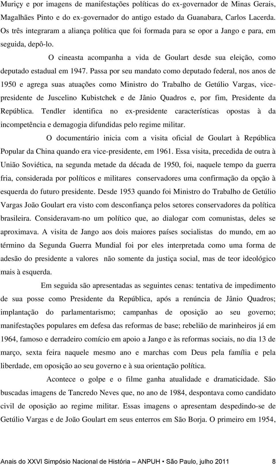 Passa por seu mandato como deputado federal, nos anos de 1950 e agrega suas atuações como Ministro do Trabalho de Getúlio Vargas, vicepresidente de Juscelino Kubistchek e de Jânio Quadros e, por fim,