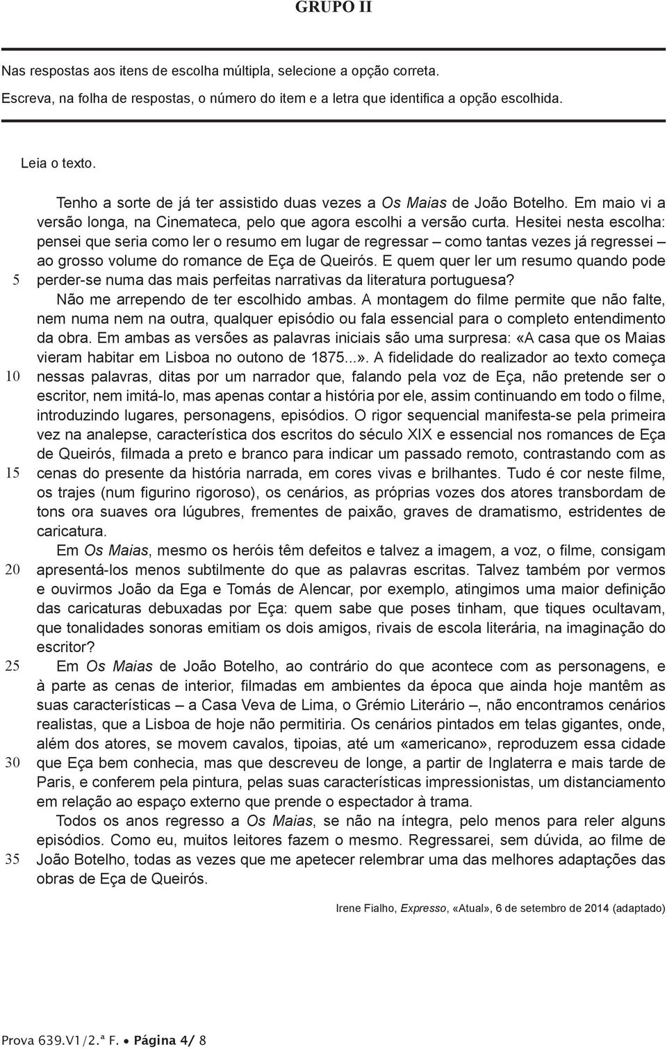 Hesitei nesta escolha: pensei que seria como ler o resumo em lugar de regressar como tantas vezes já regressei ao grosso volume do romance de Eça de Queirós.