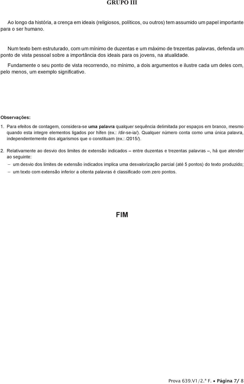 Fundamente o seu ponto de vista recorrendo, no mínimo, a dois argumentos e ilustre cada um deles com, pelo menos, um exemplo significativo. Observações: 1.